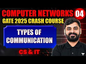 Computer Networks 04 | Types Of Communication | Computer Science & IT | GATE Crash Course