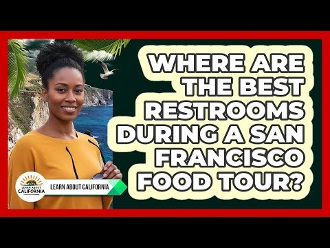 Where Are The Best Restrooms During A San Francisco Food Tour? - Learn About California