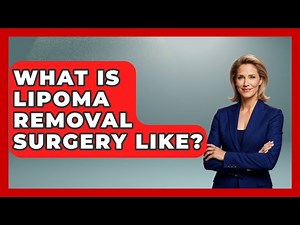 What Is Lipoma Removal Surgery Like? - The Health Brief