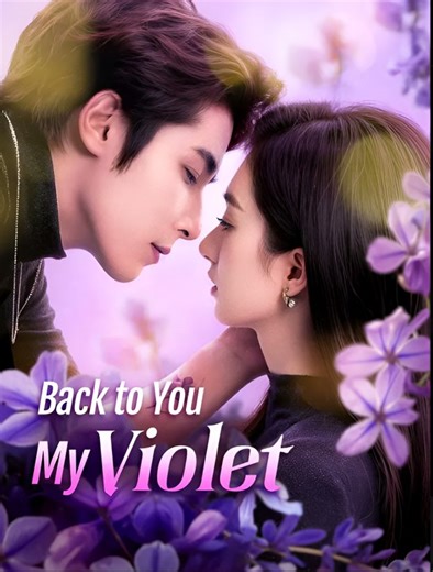 Back to You My Violet - Drama FULL MOVIES ENGLISH SUB