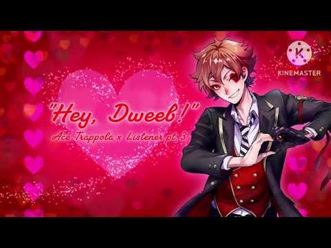 "Hey, Dweeb!" // Ace Trappola x Listener pt.3 (M4F)