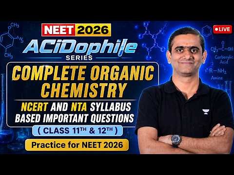Complete Organic Chemistry | ACiDophile Series| NCERT & NTA Syllabus PYQs | NEET 2026 | ACiD Sir