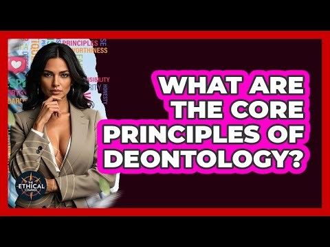 What Are The Core Principles Of Deontology? - The Ethical Compass