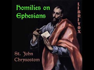 Homilies on Ephesians by St. John CHRYSOSTOM read by A LibriVox Volunteer Part 1/2 | Full Audio Book