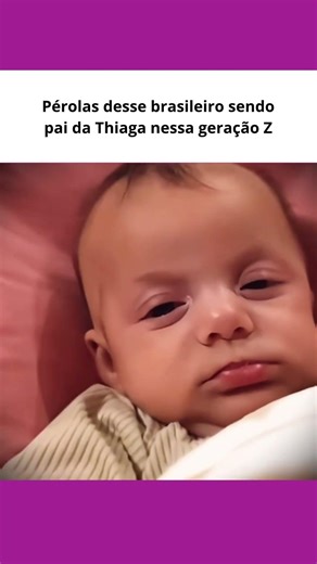 Pérolas desse brasileiro sendo pai da Thiaga nessa geração Z