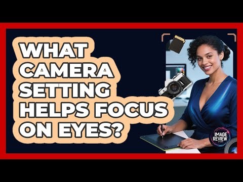 What Camera Setting Helps Focus On Eyes?
