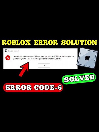 ROBLOX ERROR SOLUTION Something went wrong. CSG returned error code-6. Please file a bug report, pre