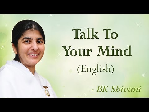Talk To Your Mind: Part 5: BK Shivani (English)