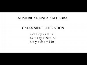 Numerical linear algebra Gauss siedel iteration 27x+6y-z=85, 6x+15y+2z=72, x+y+54z=110