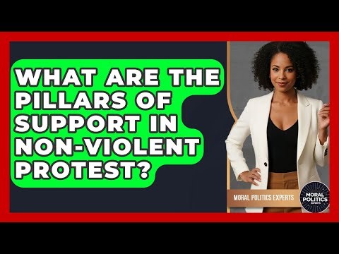What Are The Pillars Of Support In Non-violent Protest? - Moral Politics Experts