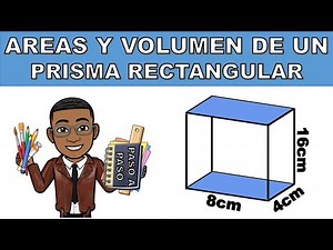 HALLAR O CALCULAR LAS AREAS Y VOLUMEN DE UN PRISMA RECTANGULAR