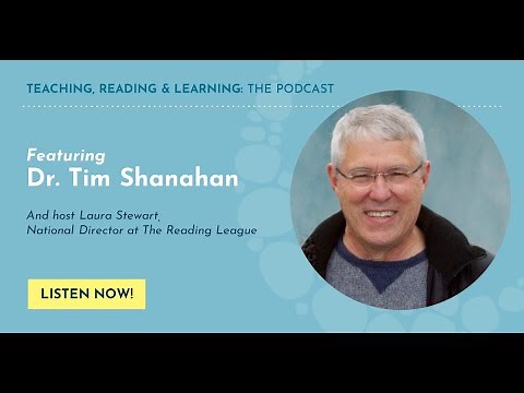 Teaching, Reading and Learning: The Reading League Podcast- Episode 4: Interview w/ Dr. Tim Shanahan