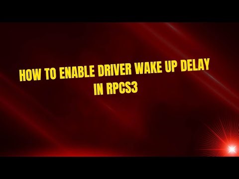How to Enable Driver Wake Up Delay in RPCS3