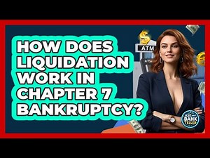 How Does Liquidation Work In Chapter 7 Bankruptcy? - Ask Your Bank Teller