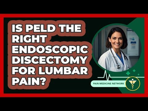 Is PELD The Right Endoscopic Discectomy For Lumbar Pain? - Pain Medicine Network