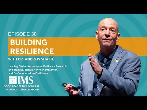 Building Resilience in Challenging Times with Dr. Andrew Shatté and Charles Good | TGLP #38