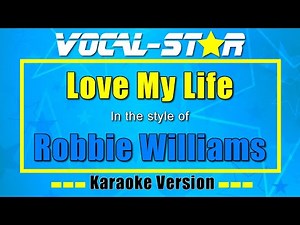 Robbie Williams - Love My Life (Karaoke Version) with Lyrics HD Vocal-Star Karaoke