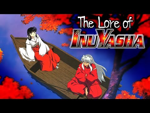 The Lore & Recap of Inuyasha Part 4