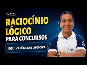 RACIOCÍNIO LÓGICO PARA CONCURSOS: Equivalências Lógicas | Com o Profº. Jodeclan Souza