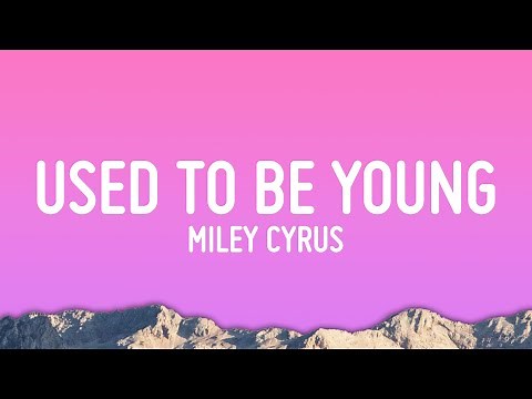 Miley Cyrus - Used To Be Young (Lyrics)