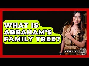 What Is Abraham's Family Tree? - Ancient Wonders Revealed