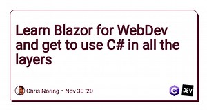 Learn Blazor for WebDev and get to use C# in all the layers
