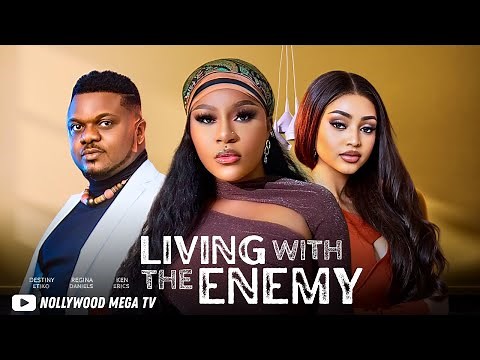 LIVING WITH THE ENEMY - 2025 NIGERIAN FILM - DESTINY ETIKO, REGINA DANIELS & KEN ERICS