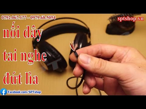 Nối dây tai nghe bị đứt lìa dây, cách tự sửa dây tai nghe bị đứt ai cũng làm được