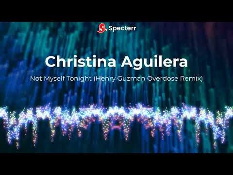 Christina Aguilera - Not Myself Tonight (Henry Guzman Overdose Remix)