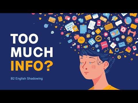 Are We Consuming Too Much Information? | B2 English Shadowing