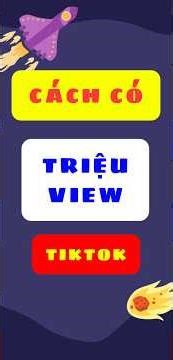 Cách có triệu view tiktok SIÊU NHANH ✅