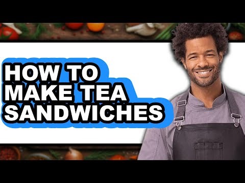 How To Make Tea Sandwiches - Full Guide