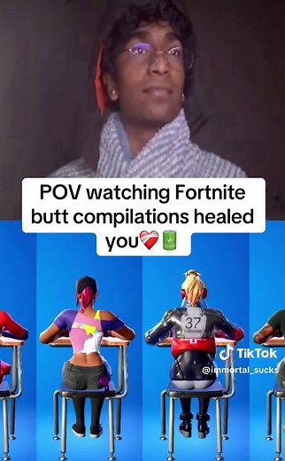 POV: Watching Fortnite Butt Compilations Healed You