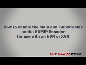 How to enable the Main and Substream on the HDMIP Encoder for use with an NVR or XVR