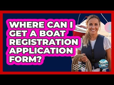 Where Can I Get A Boat Registration Application Form?