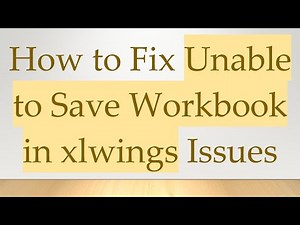 How to Fix Unable to Save Workbook in xlwings Issues