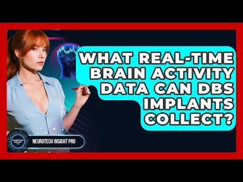 What Real-time Brain Activity Data Can DBS Implants Collect? - Neurotech Insight Pro