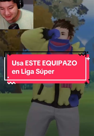 Usa este Equipazo en Liga Súper de Pokémon Go