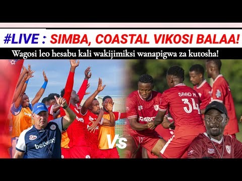 #LIVE: Simba, Coastal Union balaa! Moto wa Oura, Gueye, Mpanzu dhidi ya Kichuya, Thomas Ulimwengu...