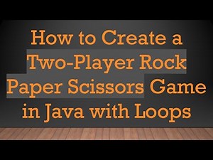 How to Create a Two-Player Rock Paper Scissors Game in Java with Loops
