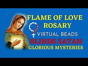 New Flame of Love Glorious Rosary | Glorious Virtual Rosary | How To Blind Satan