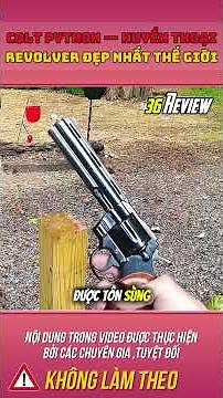 Review vũ khí | Colt Python — Huyền thoại revolver đẹp nhất thế giới | Review khí tài