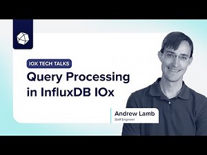 InfluxDB IOx Tech Talks - Query Processing in InfluxDB IOx