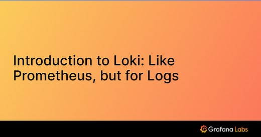 Introduction to Loki: Like Prometheus, but for Logs | Grafana Labs