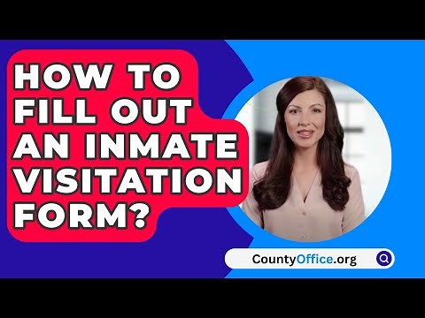 How To Fill Out An Inmate Visitation Form? - CountyOffice.org