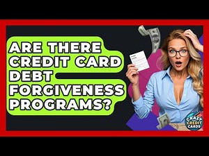 Are There Credit Card Debt Forgiveness Programs? - Crazy About Credit Cards