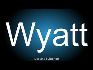 How to correctly pronounce - Wyatt.