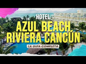🟢 Hotel Azul Beach Riviera Cancún - La Guía Completa