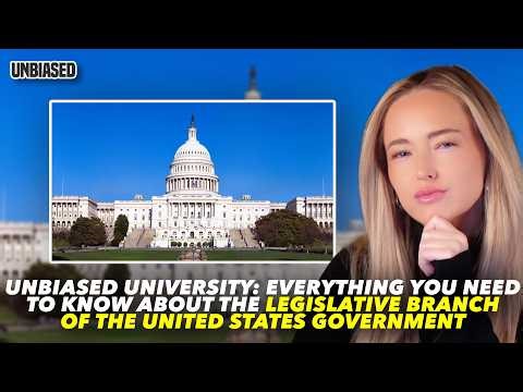 Unbiased University: Everything You Need to Know About the Legislative Branch of the U.S. Government