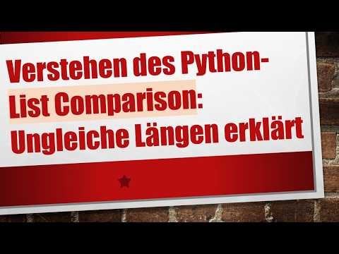 Verstehen des Python-List Comparison: Ungleiche Längen erklärt
